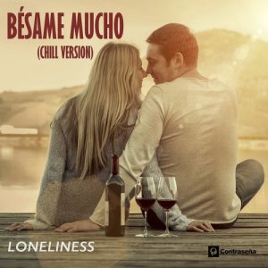 收聽Loneliness的Besame Mucho (Chill Version)歌詞歌曲