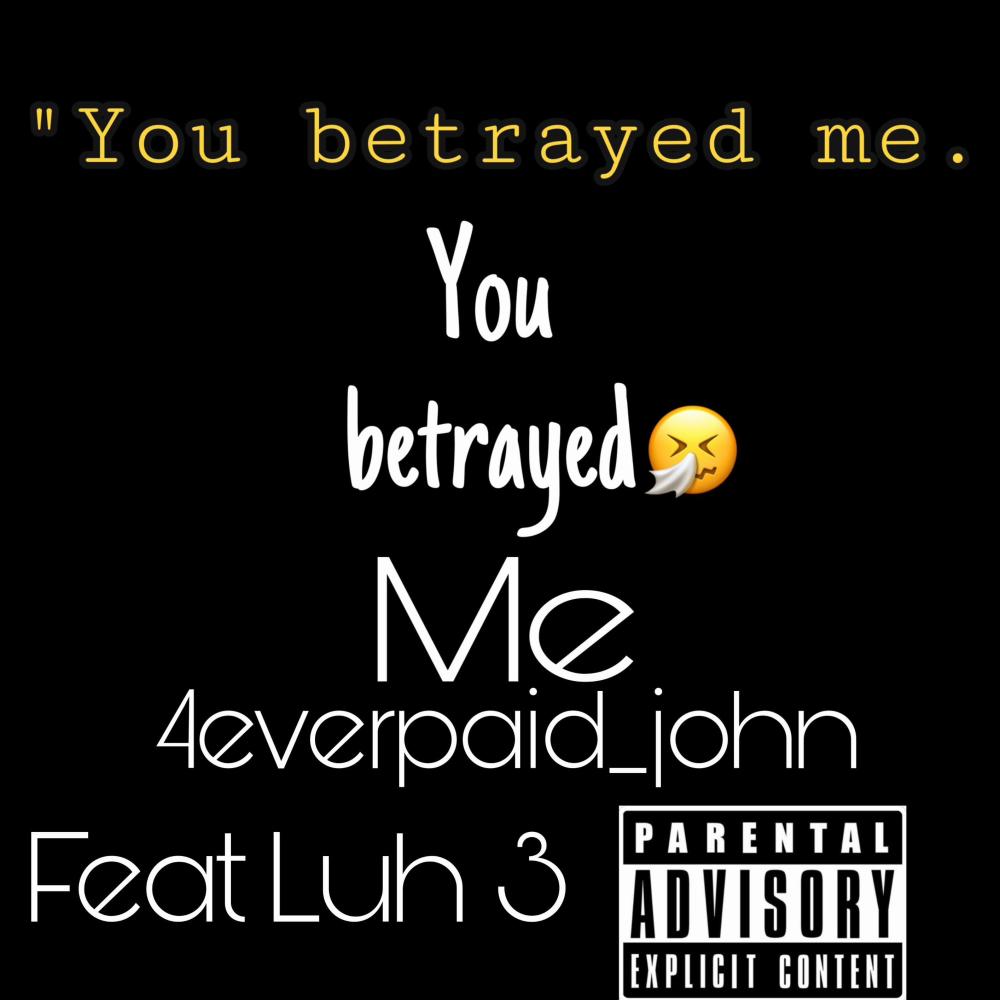 Betrayed Me (feat. luh 3) (Explicit)