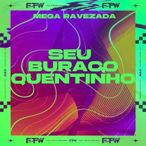 อัลบัม Seu Buraco Quentinho [Mega Ravezada] (Explicit) ศิลปิน DJ Well o Mlk é Cruel