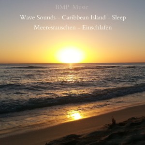 Album Wave Sounds - Caribbean Island - Sleep - Meeresrauschen - Einschlafen from BMP-Music