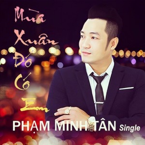 收听Phạm Minh Tân的Mùa Xuân Đó Có Em歌词歌曲