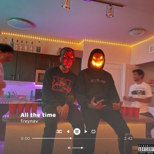 Listen to all the time (Explicit) song with lyrics from Treynav