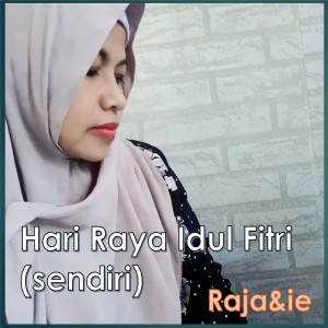 Dengarkan lagu Hari Raya Idul Fitri - Sendiri nyanyian Raja & Ie dengan lirik
