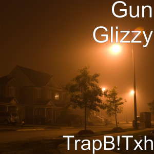 收听Gun Glizzy的TrapB!Txh (Explicit)歌词歌曲