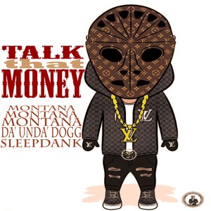 Montana Montana Montana的专辑Talk that Money (feat. Da' Unda' Dogg & Sleepdank) (Explicit)