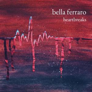 Bella Ferraro的專輯Heartbreaks