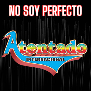 Listen to No Soy Perfecto song with lyrics from Atentado Internacional