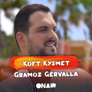 Listen to Koft kysmet song with lyrics from Gramoz Gervalla