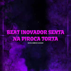 ดาวน์โหลดและฟังเพลง Beat Inovador - Senta na Piroca Torta (Explicit) พร้อมเนื้อเพลงจาก DJ MENOR CK
