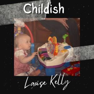 收聽Laoise Kelly的Childish歌詞歌曲