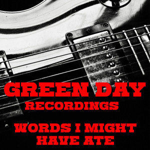 Album Words I Might Have Ate Green Day Recordings oleh Green Day