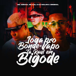 收听MC Kal的Joga Pro Bonde do Vapo Ta Raul Em Bigode (Explicit)歌词歌曲