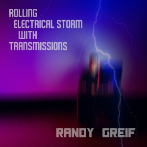 Randy Greif的專輯Rolling Electrical Storm with Transmissions
