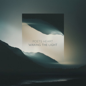 Poets Heart的專輯Waking The Light