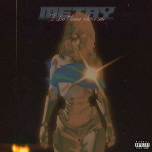 收聽Metay的I Don't Know Who I Am (Explicit)歌詞歌曲