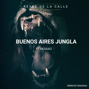 Listen to Buenos Aires Jungla(feat. vazquez) (Madakai Remix|Explicit) song with lyrics from Reyes de la Calle