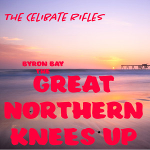 The Celibate Rifles的专辑Byron Bay The Great Northern Knees Up (Live)