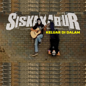 Dengarkan Keluar Di Dalam (Explicit) lagu dari Siskakabur dengan lirik