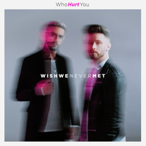 收聽WhoHurtYou的Wish We Never Met (Explicit)歌詞歌曲