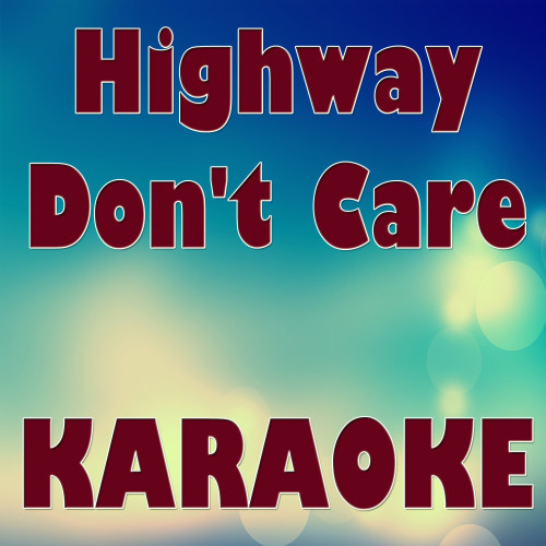 Highway Don't Care (Karaoke Version)