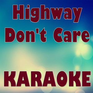 收聽Karaoke的Highway Don't Care (Karaoke Version)歌詞歌曲