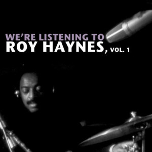 We're Listening to Roy Haynes, Vol. 1
