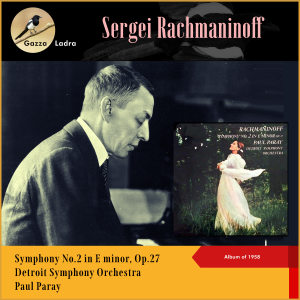 Paul Paray的专辑Sergei Rachmaninoff: Symphony No.2 in E minor, Op.27 (Album of 1958)