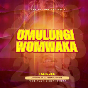Dengarkan lagu Omulungi W'omwaka nyanyian Talik Zee dengan lirik