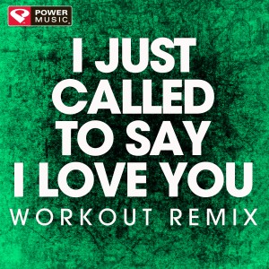 ดาวน์โหลดและฟังเพลง I Just Called to Say I Love You (Workout Remix) พร้อมเนื้อเพลงจาก Power Music Workout