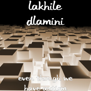 Lakhile Dlamini的专辑Even Though We Have Autism