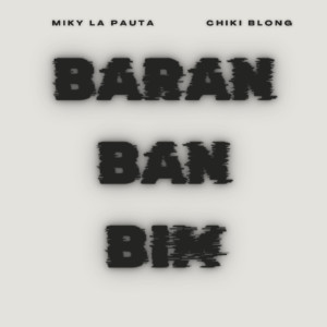 收聽Miky La Pauta的BARAN BAN BIM (Explicit)歌詞歌曲
