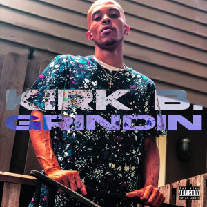 Album Grindin (Explicit) oleh Kirk B.
