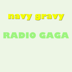 收聽Navy Gravy的Radio Gaga歌詞歌曲