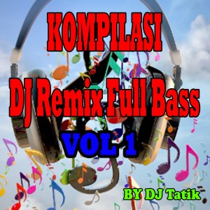 Album DJ REMIX FULL BASS, Vol. 1 oleh DJ Tatik