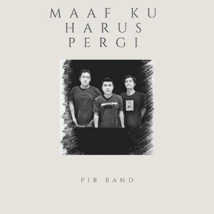 Album Maaf Kuharus Pergi oleh Pir Band