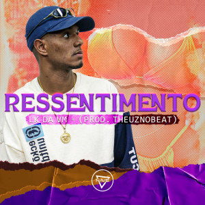 收听Lk da Vm的Ressentimento歌词歌曲