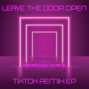 BabeTown Lovers的專輯Leave the Door Open (Tiktok Remix EP)