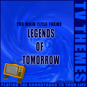 收听TV Themes的Legends of Tomorrow - The Main Title Theme歌词歌曲