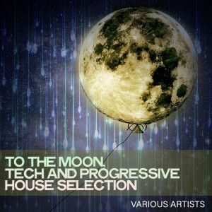 Various Artists的專輯To the Moon, Tech and Progressive House Selection