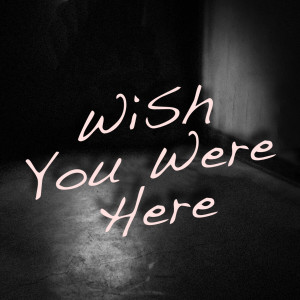 ดาวน์โหลดและฟังเพลง Wish You Were Here พร้อมเนื้อเพลงจาก Hit Masters
