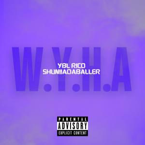 YBL Rico的專輯W.Y.H.A (feat. ShuniiaDaBaller) [Explicit]