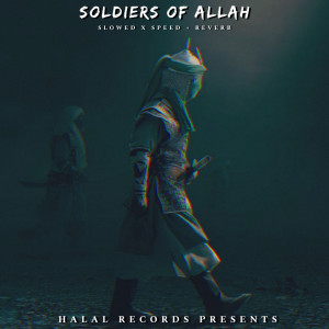 收聽Nasheed Rhmn的Soldiers of Allah (Sped up)歌詞歌曲