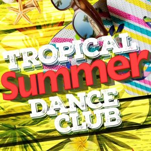 Ultimate Summer Dance Club的專輯Tropical Summer Dance Club
