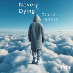 Album Never Dying (Explicit) from Clutch Handla