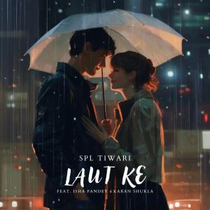 Album Laut Ke (feat. Isha Pandey & Karan Shukla) from Spl Tiwari