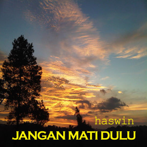 Listen to jangan Mati Dulu song with lyrics from haswin