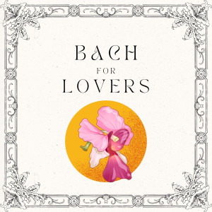 อัลบัม Bach for Lovers ศิลปิน Chopin----[replace by 16381]