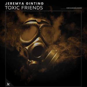 Dengarkan lagu Toxic Friends nyanyian Jeremya Ginting dengan lirik