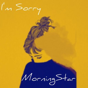 ดาวน์โหลดและฟังเพลง I'm Sorry พร้อมเนื้อเพลงจาก MorningStar