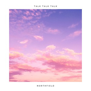 收聽Northfield的Talk Talk Talk歌詞歌曲